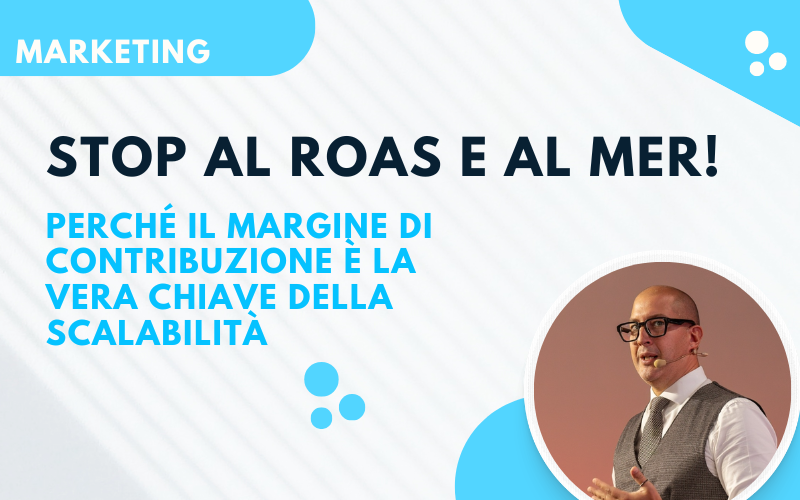 Stop al ROAS e al MER: Perché il Margine di Contribuzione è la Vera Chiave della Scalabilità